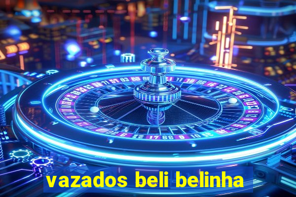 vazados beli belinha